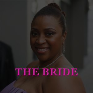 The Bride - Ms. Taneesa Archie